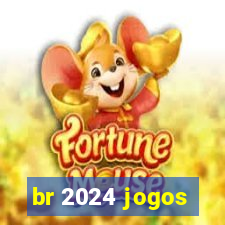 br 2024 jogos